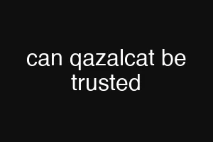 can qazalcat be trusted